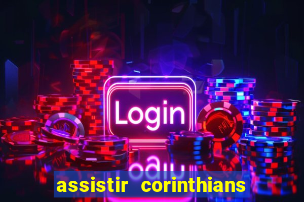 assistir corinthians futebol play hd